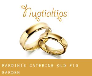 Pardini's Catering (Old Fig Garden)